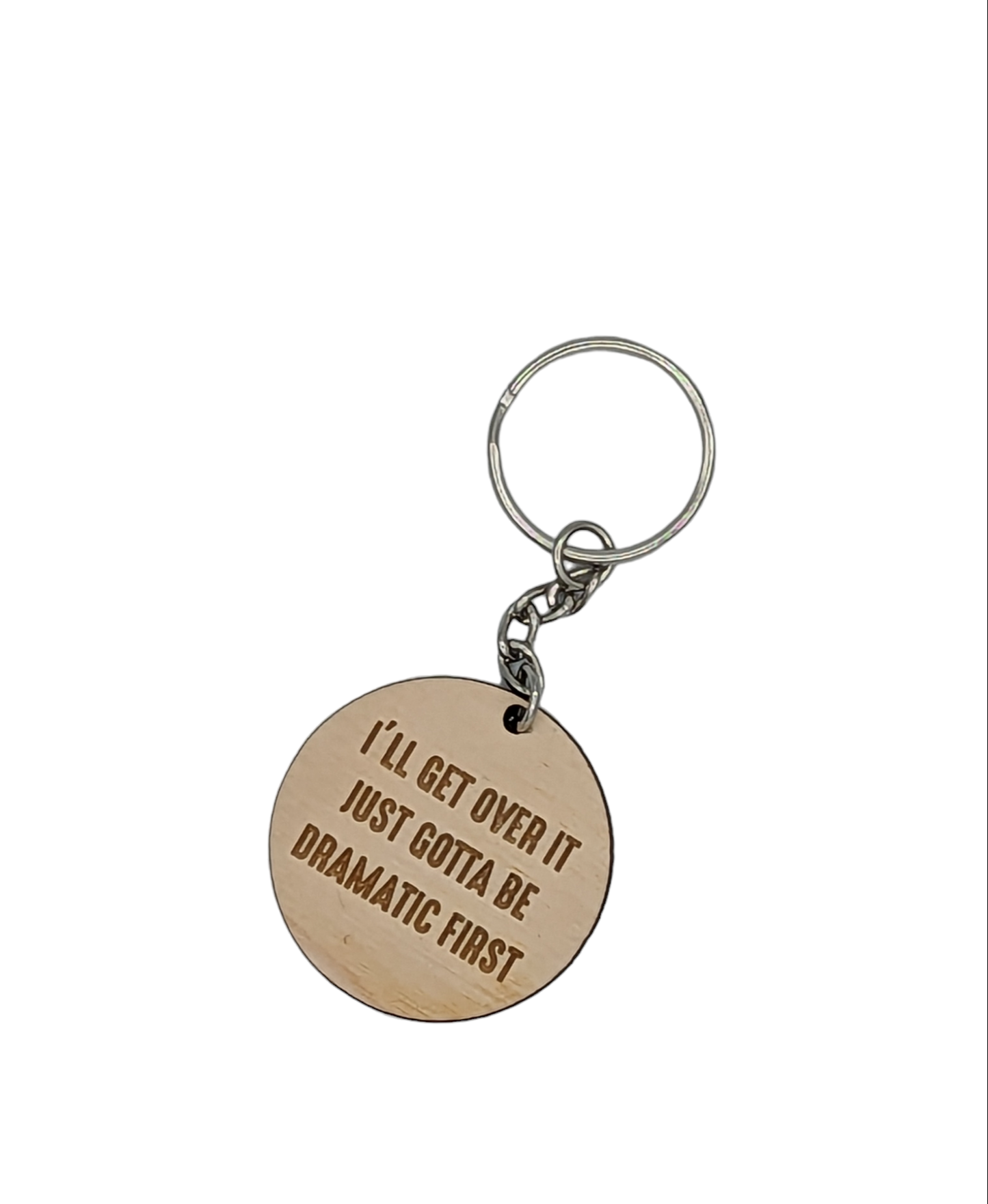 I'll Get Over It Just Gotta Be Dramatic First Keychain