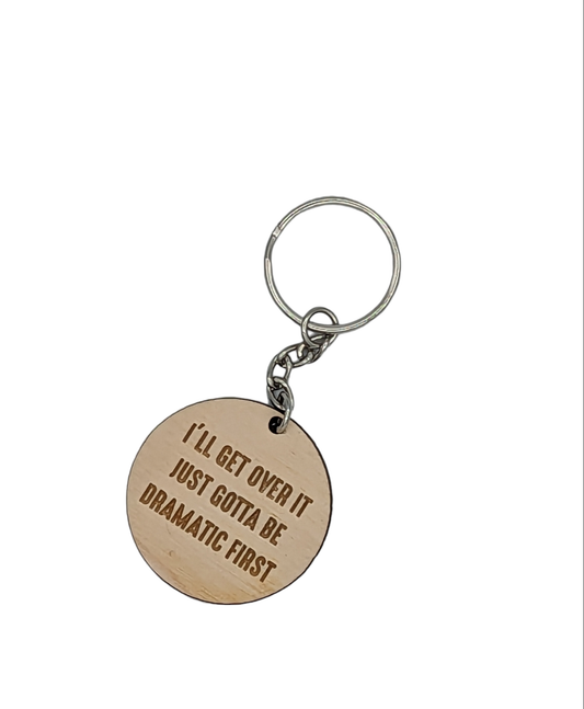 I'll Get Over It Just Gotta Be Dramatic First Keychain